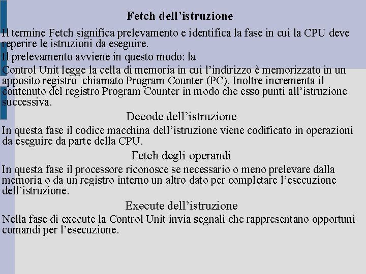 Fetch dell’istruzione Il termine Fetch significa prelevamento e identifica la fase in cui la Fetch dell’istruzione Il termine Fetch significa prelevamento e identifica la fase in cui la
