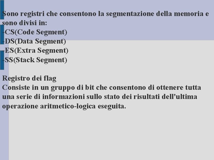 Sono registri che consentono la segmentazione della memoria e sono divisi in: -CS(Code Segment) Sono registri che consentono la segmentazione della memoria e sono divisi in: -CS(Code Segment)