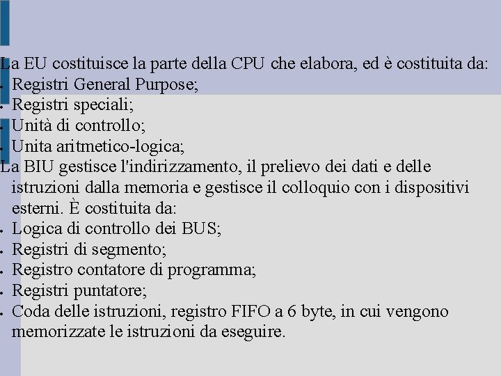 La EU costituisce la parte della CPU che elabora, ed è costituita da: Registri La EU costituisce la parte della CPU che elabora, ed è costituita da: Registri