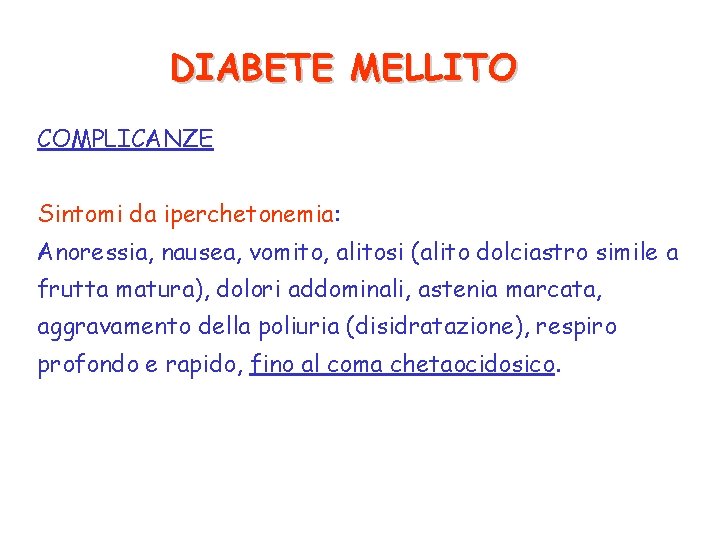 DIABETE MELLITO COMPLICANZE Sintomi da iperchetonemia: Anoressia, nausea, vomito, alitosi (alito dolciastro simile a