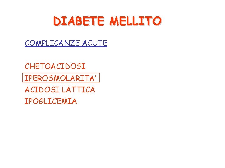 DIABETE MELLITO COMPLICANZE ACUTE CHETOACIDOSI IPEROSMOLARITA’ ACIDOSI LATTICA IPOGLICEMIA 