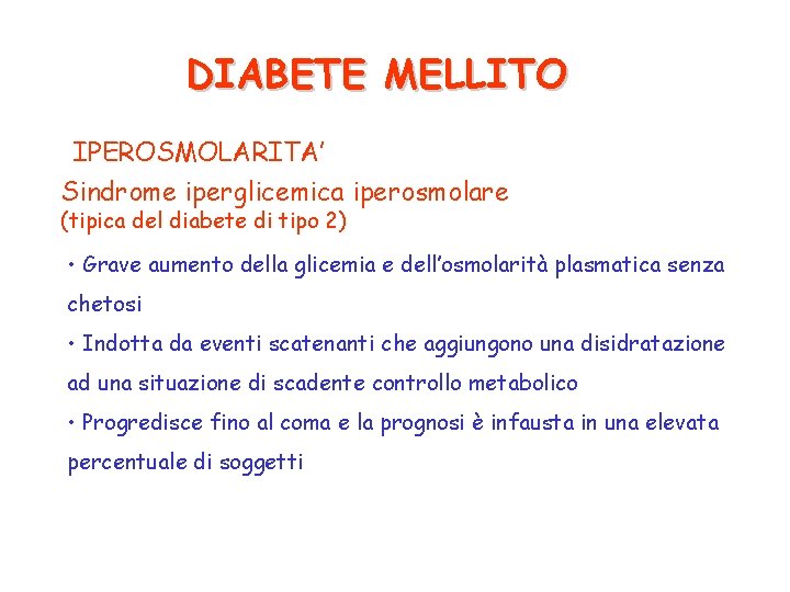 DIABETE MELLITO IPEROSMOLARITA’ Sindrome iperglicemica iperosmolare (tipica del diabete di tipo 2) • Grave