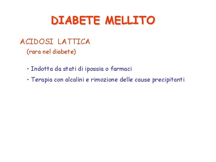 DIABETE MELLITO ACIDOSI LATTICA (rara nel diabete) • Indotta da stati di ipossia o