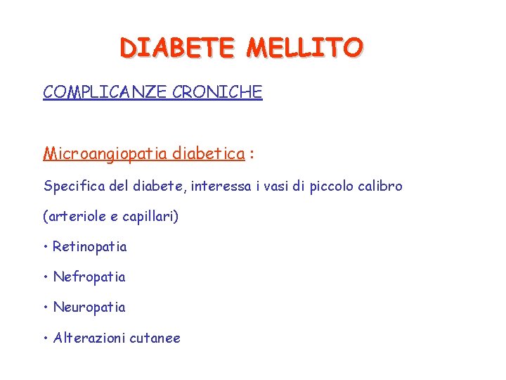 DIABETE MELLITO COMPLICANZE CRONICHE Microangiopatia diabetica : Specifica del diabete, interessa i vasi di