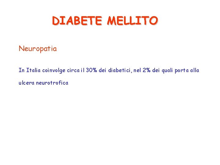 DIABETE MELLITO Neuropatia In Italia coinvolge circa il 30% dei diabetici, nel 2% dei