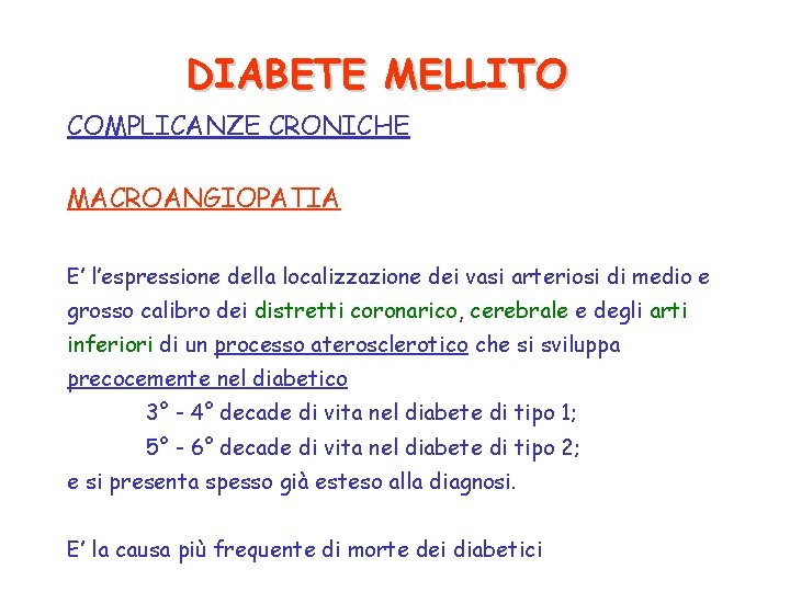 DIABETE MELLITO COMPLICANZE CRONICHE MACROANGIOPATIA E’ l’espressione della localizzazione dei vasi arteriosi di medio