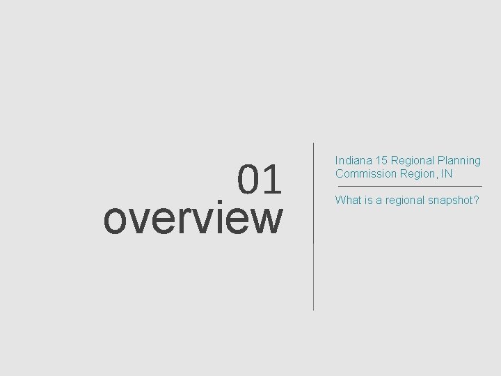 01 overview Indiana 15 Regional Planning Commission Region, IN What is a regional snapshot?