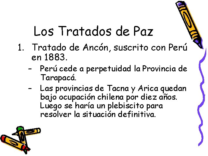 Los Tratados de Paz 1. Tratado de Ancón, suscrito con Perú en 1883. –