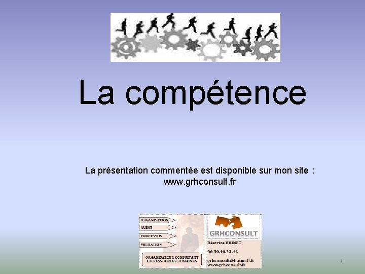 La compétence La présentation commentée est disponible sur mon site : www. grhconsult. fr