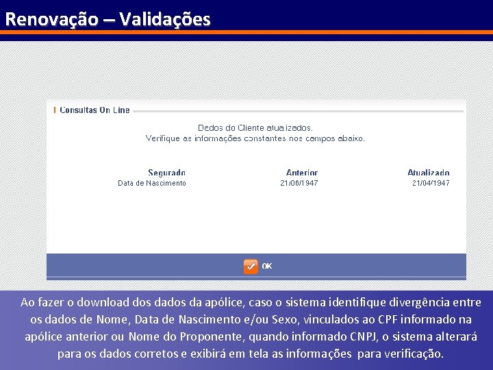 Renovação – Validações Ao fazer o download dos da apólice, caso o sistema identifique