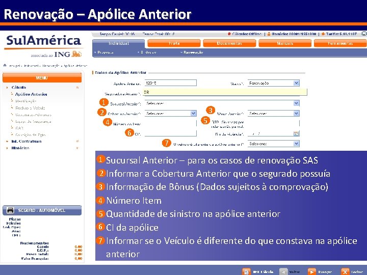 Renovação – Apólice Anterior 1 2 4 3 5 6 7 Sucursal Anterior –