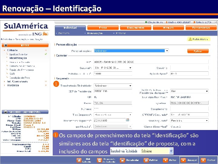 Renovação – Identificação 1 1 Os campos de preenchimento da tela “Identificação” são similares