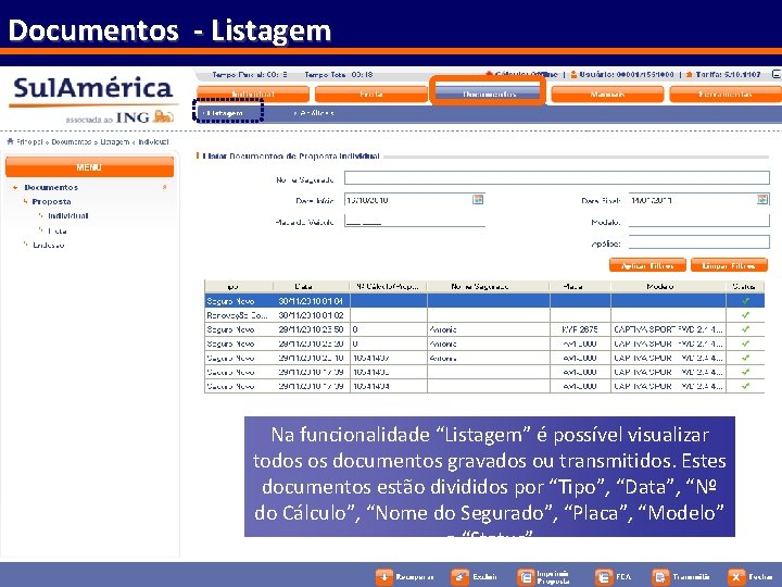 Documentos - Listagem Na funcionalidade “Listagem” é possível visualizar todos os documentos gravados ou