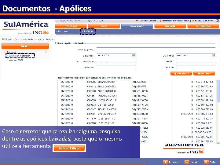 Documentos - Apólices Caso o corretor queira realizar alguma pesquisa dentre as apólices baixadas,