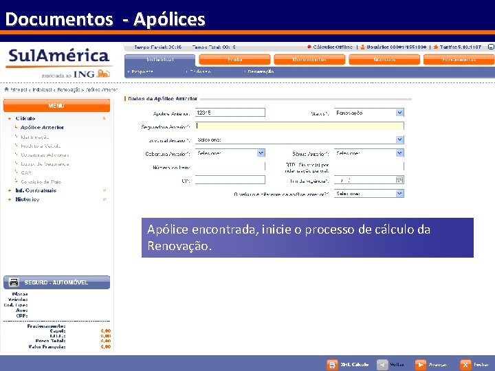 Documentos - Apólices Apólice encontrada, inicie o processo de cálculo da Renovação. 114 