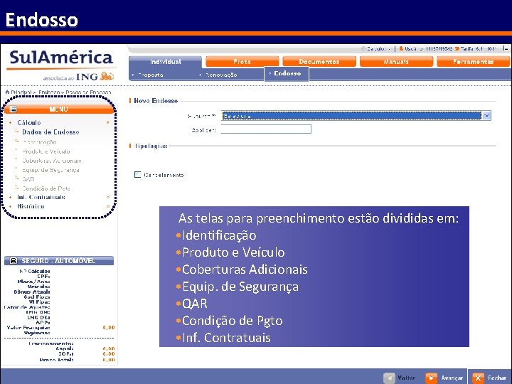 Endosso As telas para preenchimento estão divididas em: • Identificação • Produto e Veículo