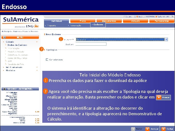 Endosso 1 2 Tela Inicial do Módulo Endosso 1 Preencha os dados para fazer