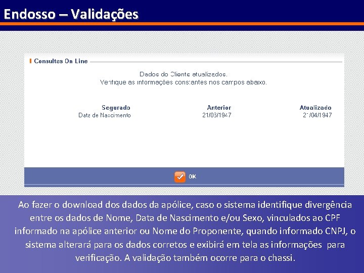 Endosso – Validações Ao fazer o download dos da apólice, caso o sistema identifique