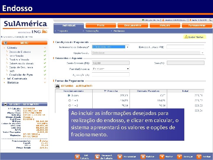 Endosso Ao incluir as informações desejadas para realização do endosso, e clicar em calcular,