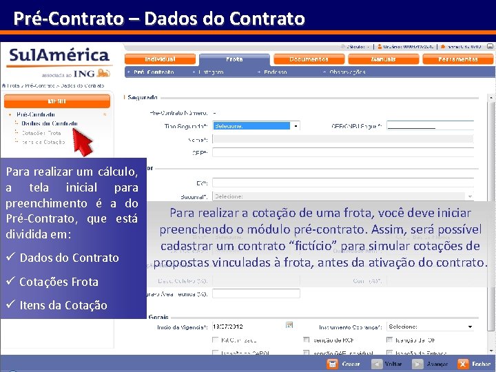 Pré-Contrato – Dados do Contrato Para realizar um cálculo, a tela inicial para preenchimento