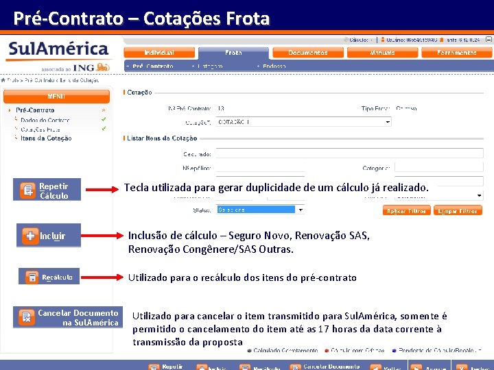 Pré-Contrato – Cotações Frota 10 Tecla utilizada para gerar duplicidade de um cálculo já