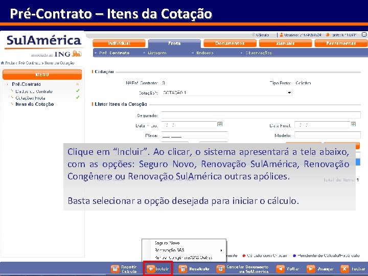 Pré-Contrato – Itens da Cotação Clique em “Incluir”. Ao clicar, o sistema apresentará a