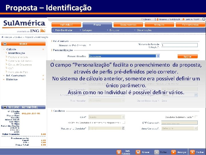 Proposta – Identificação O campo “Personalização” facilita o preenchimento da proposta, através de perfis