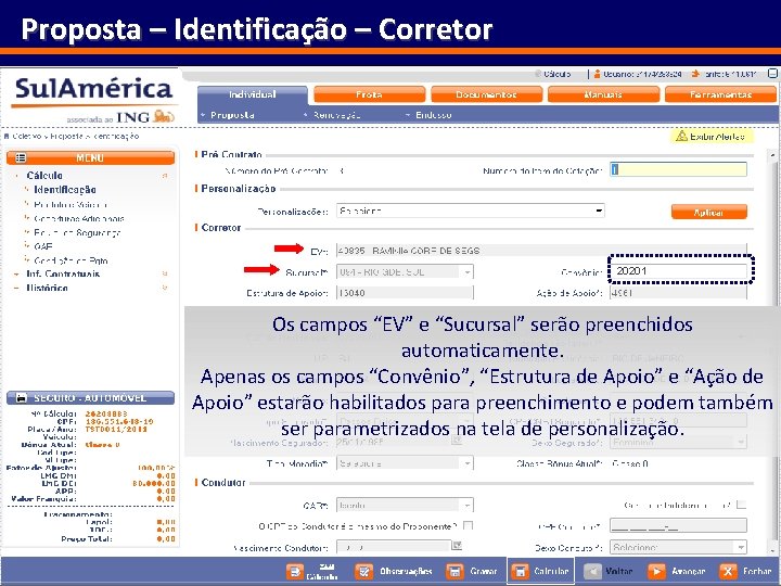 Proposta – Identificação – Corretor 20201 Os campos “EV” e “Sucursal” serão preenchidos automaticamente.