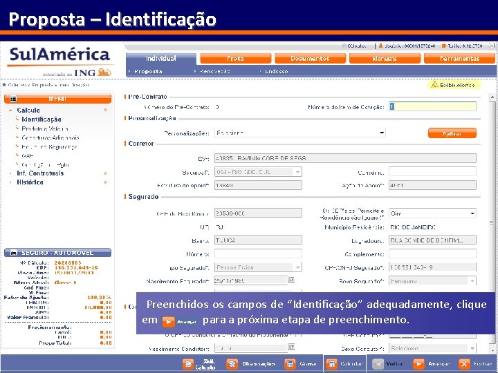 Proposta – Identificação Preenchidos os campos de “Identificação” adequadamente, clique em para a próxima