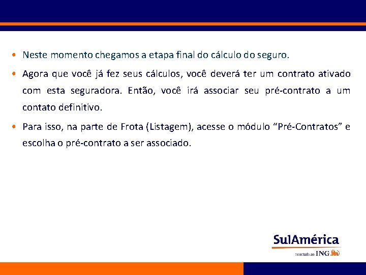  • Neste momento chegamos a etapa final do cálculo do seguro. • Agora