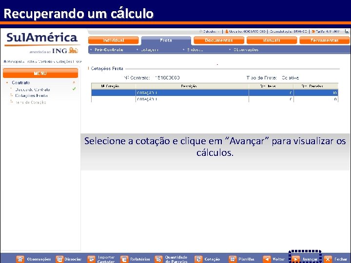 Recuperando um cálculo Selecione a cotação e clique em “Avançar” para visualizar os cálculos.