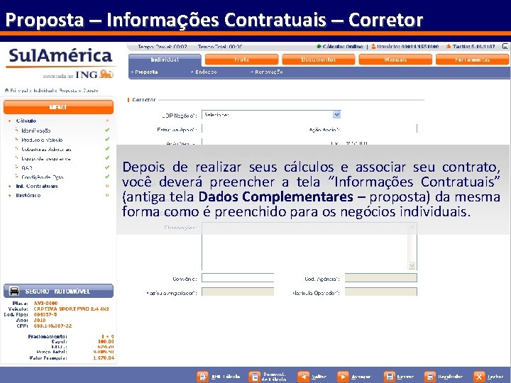 Proposta – Informações Contratuais – Corretor Depois de realizar seus cálculos e associar seu