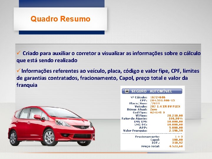 Quadro Resumo ü Criado para auxiliar o corretor a visualizar as informações sobre o