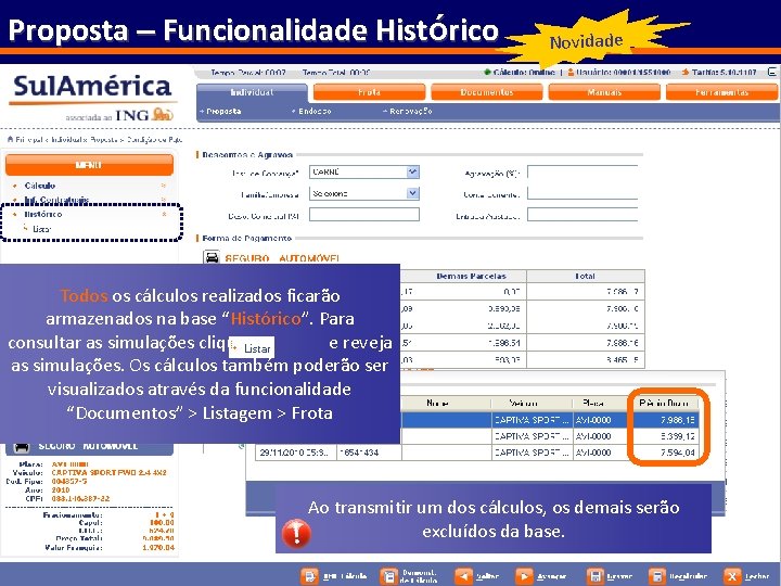 Proposta – Funcionalidade Histórico Novidade Todos os cálculos realizados ficarão armazenados na base “Histórico”.