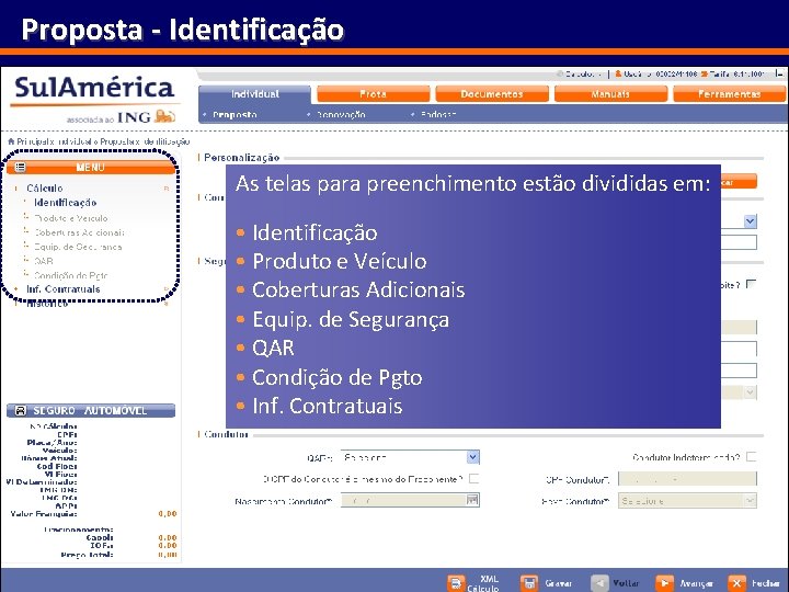 Proposta - Identificação As telas para preenchimento estão divididas em: • Identificação • Produto