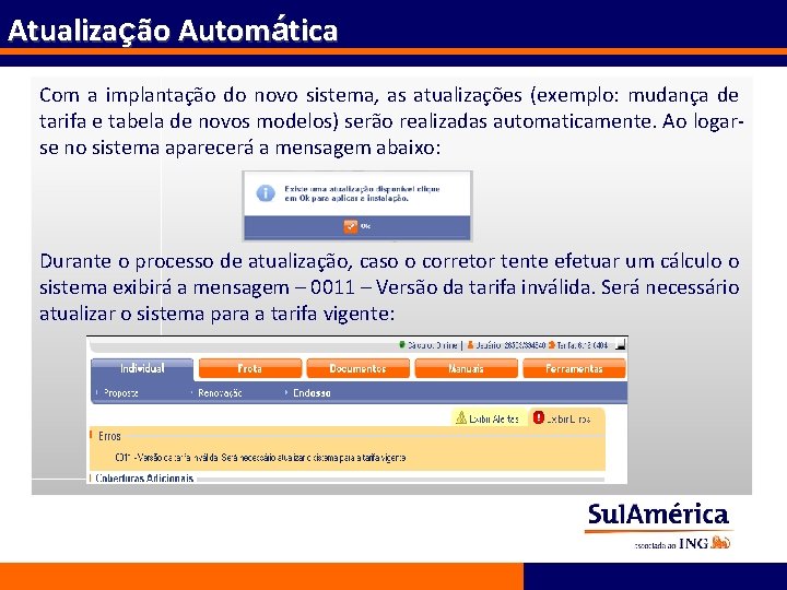 Atualização Automática Com a implantação do novo sistema, as atualizações (exemplo: mudança de tarifa