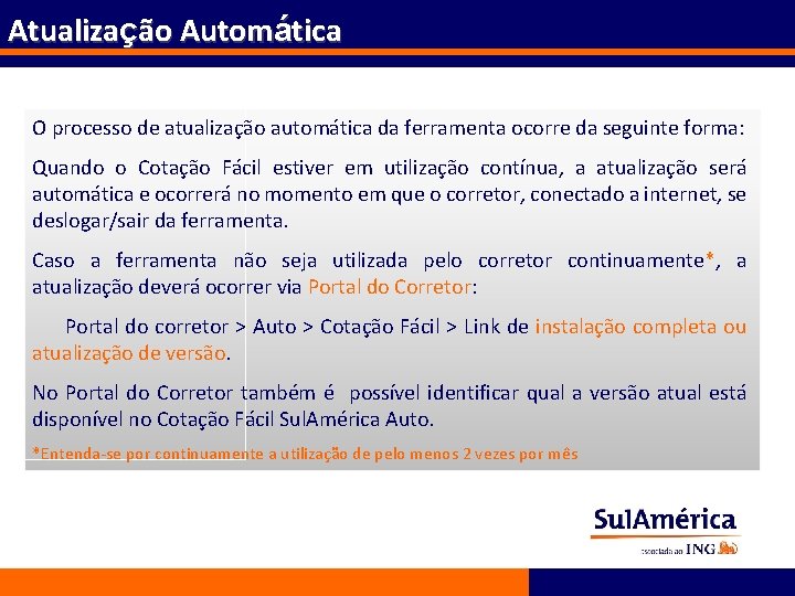 Atualização Automática O processo de atualização automática da ferramenta ocorre da seguinte forma: Quando