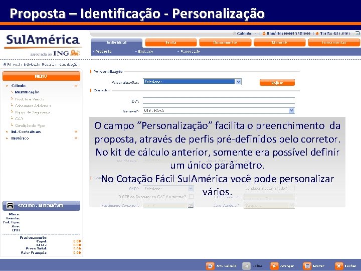 Proposta – Identificação - Personalização O campo “Personalização” facilita o preenchimento da proposta, através