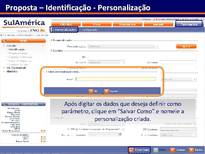 Proposta – Identificação - Personalização Após digitar os dados que deseja definir como parâmetro,