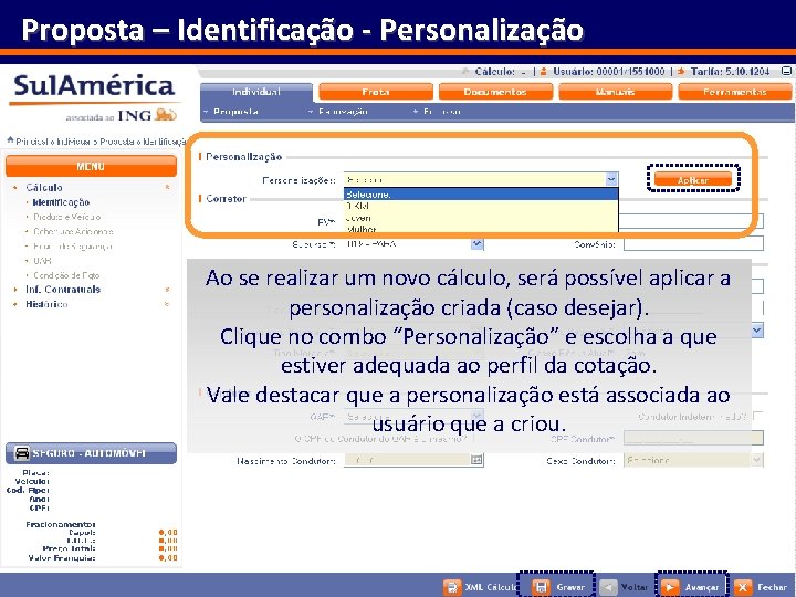 Proposta – Identificação - Personalização Ao se realizar um novo cálculo, será possível aplicar