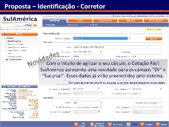 Proposta – Identificação - Corretor Com o intuito de agilizar o seu cálculo, o