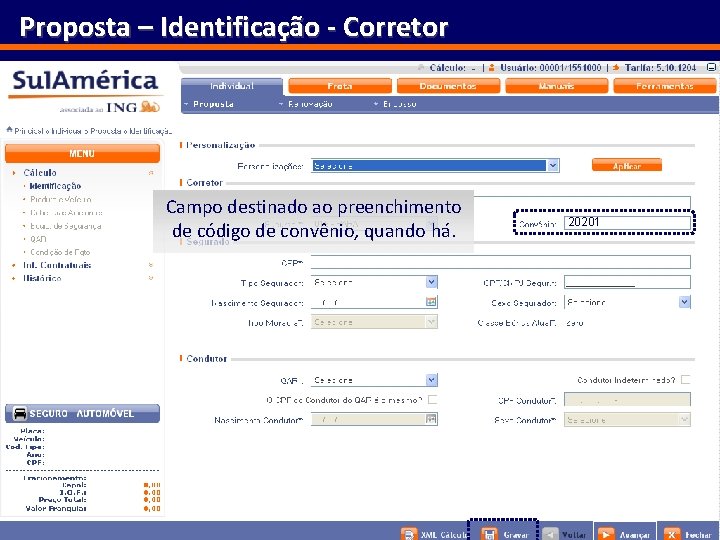 Proposta – Identificação - Corretor Campo destinado ao preenchimento de código de convênio, quando