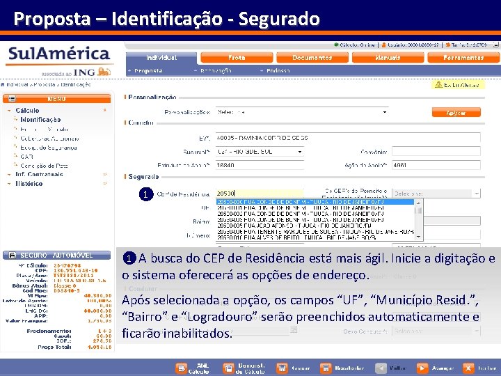 Proposta – Identificação - Segurado 1 A busca do CEP de Residência está mais