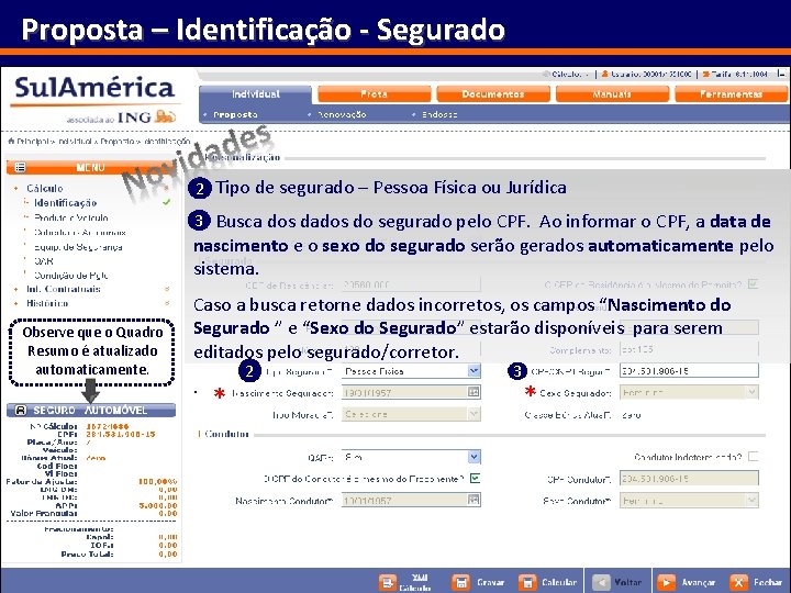 Proposta – Identificação - Segurado 2 Tipo de segurado – Pessoa Física ou Jurídica