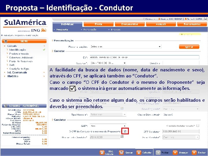 Proposta – Identificação - Condutor A facilidade da busca de dados (nome, data de