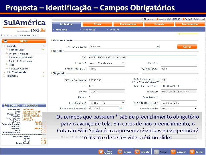 Proposta – Identificação – Campos Obrigatórios Os campos que possuem * são de preenchimento