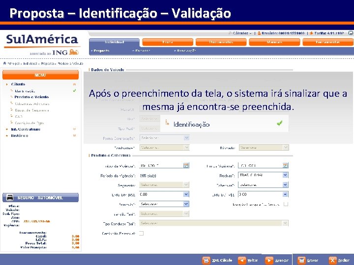 Proposta – Identificação – Validação Após o preenchimento da tela, o sistema irá sinalizar