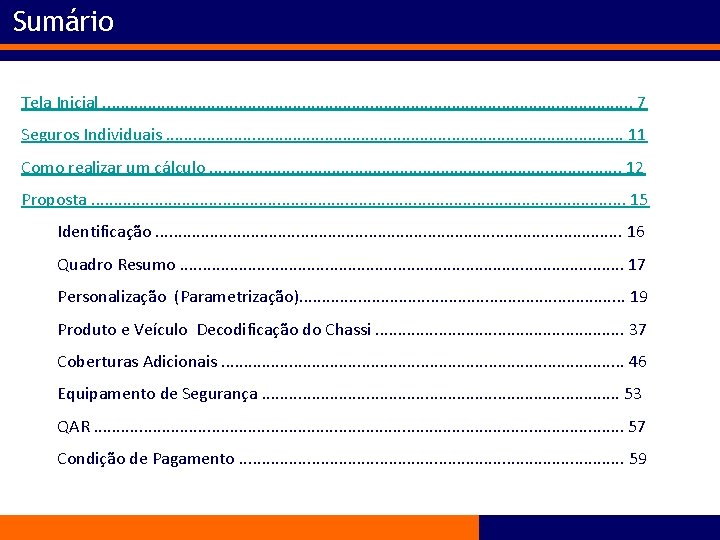 Sumário Tela Inicial. . . . . . . . 7 Seguros Individuais. .