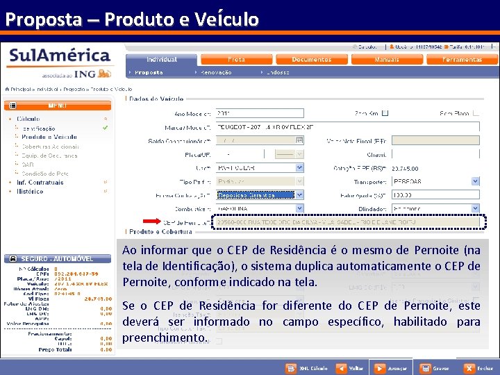 Proposta – Produto e Veículo Se a opção escolha da Forma de Contratação (Reposição