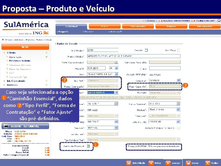 Proposta – Produto e Veículo Note que a medida que os dados do veículo